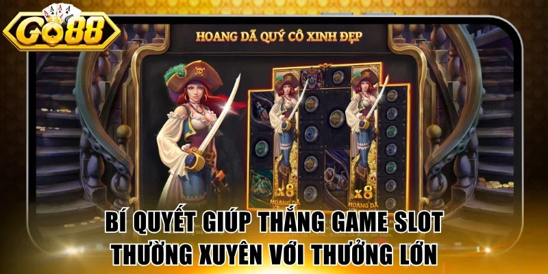 Bí quyết đảm bảo thắng game slot thường xuyên với thưởng lớn