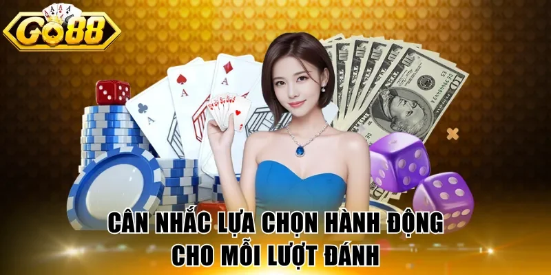 Cân nhắc lựa chọn hành động cho mỗi lượt đánh