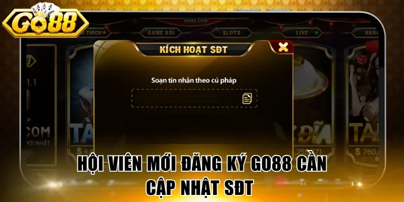Hội viên mới đăng ký GO88 cần cập nhật SĐT 