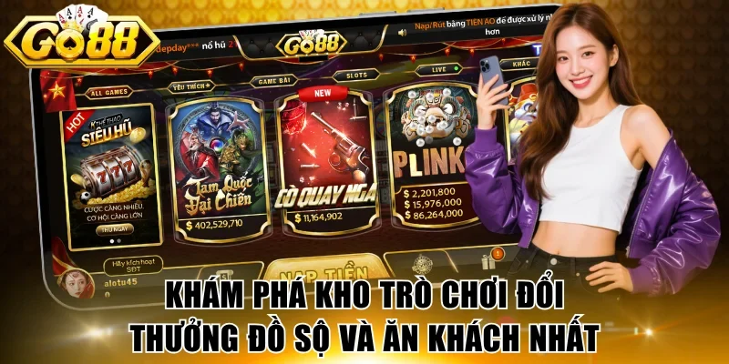 Khám phá kho trò chơi đổi thưởng đồ sộ và ăn khách nhất