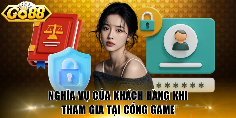 Nghĩa vụ của khách hàng khi tham gia tại cổng game
