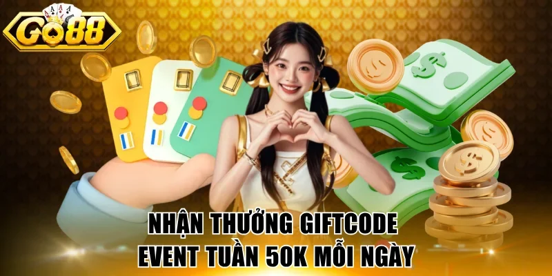 Nhận thưởng giftcode event tuần 50K mỗi ngày