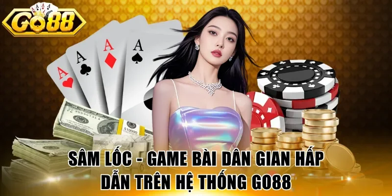 Sâm lốc - Game bài dân gian hấp dẫn trên hệ thống GO88